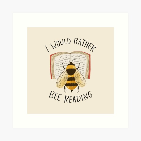 I Would Rather Bee Reading Art Print