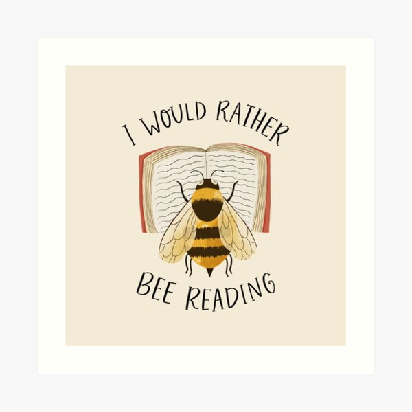 I Would Rather Bee Reading Art Print