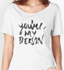 You're my person Women's Relaxed Fit T-Shirt