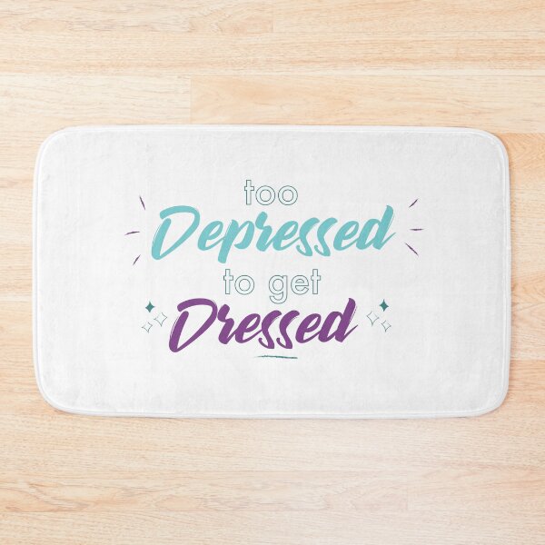 Item preview, Too Depressed to get Dressed designed and sold by thesadsquatch.