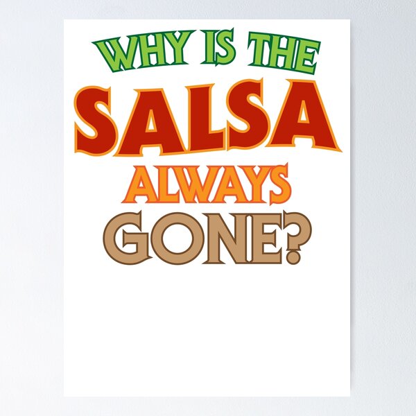 Item preview, Why Is The Salsa Always Gone? designed and sold by TheFlying6.
