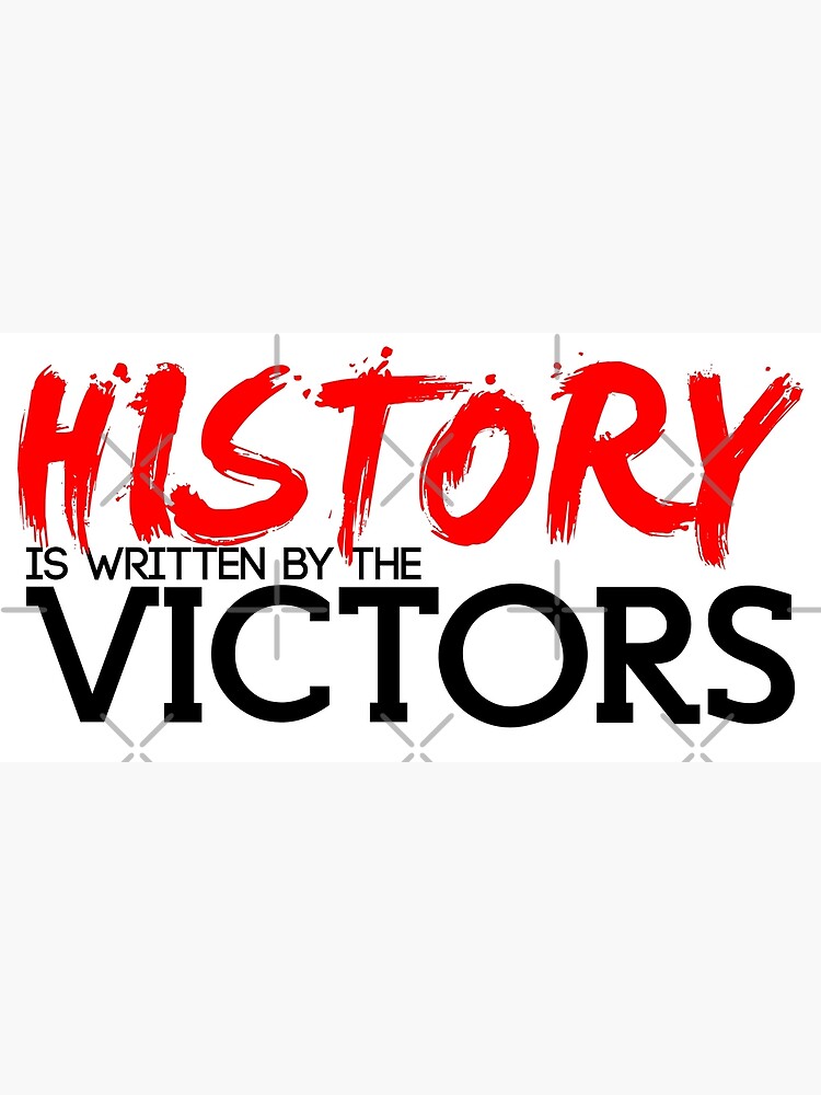 "History is Written by the Victors" Poster for Sale by echovolution