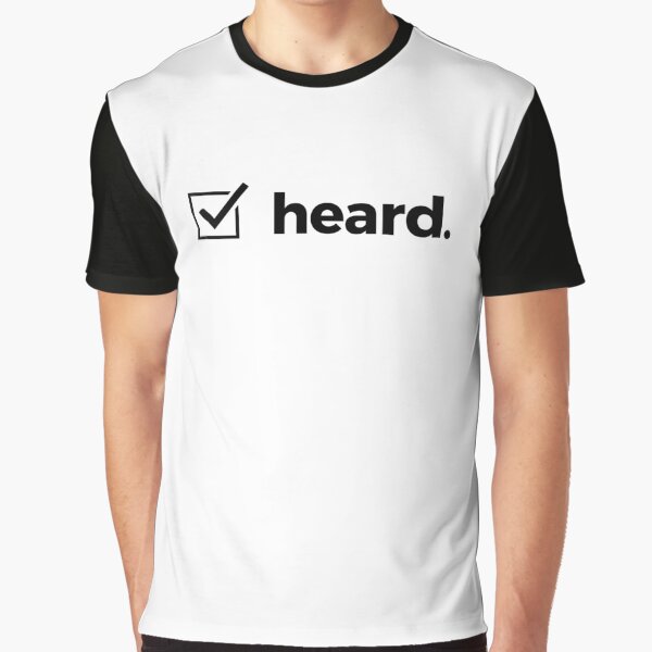 heard. Graphic T-Shirt