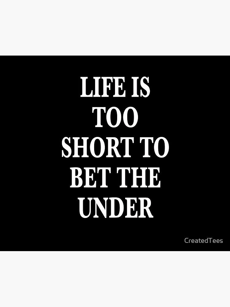 "Life's too short to bet the under tee shirt" Tapestry by CreatedTees - Life Is Too Short To Bet The Under