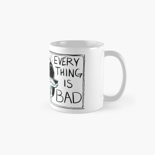 Everything is Bad Classic Mug