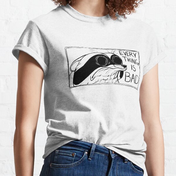 Everything is Bad Classic T-Shirt