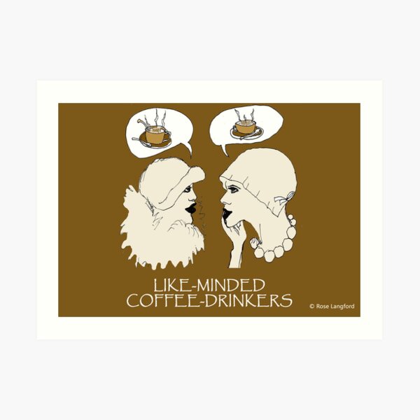 LIKE-MINDED COFFEE DRINKERS Art Print