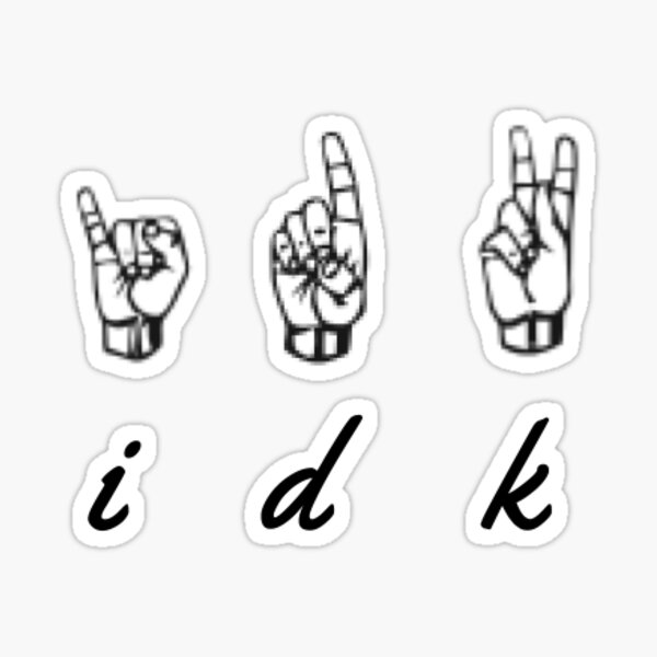 "IDK Sign Language" Sticker for Sale by art-by-harmonie | Redbubble