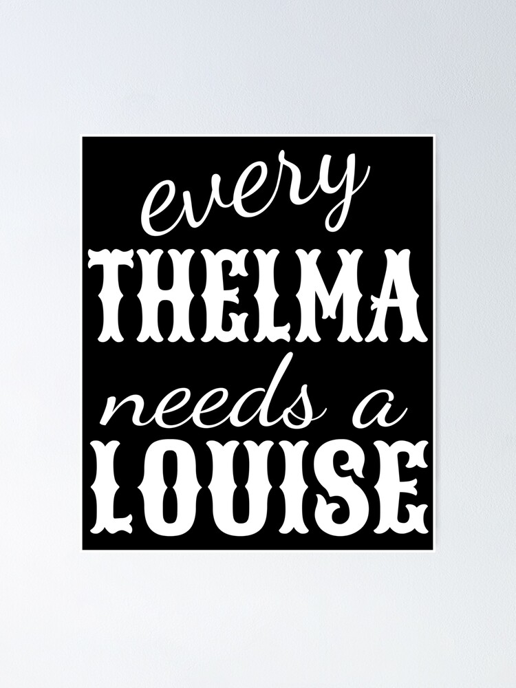 every Thelma needs a Louise | Poster