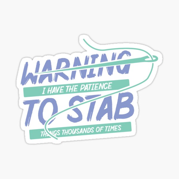 Warning I Have The Patience To Stab Things Thousands Of Times | Cross Stitch Needlepoint Sticker