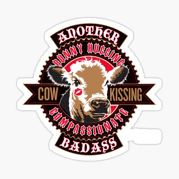 Another Bunny Hugging, Cow Kissing Compassionate Badass Sticker