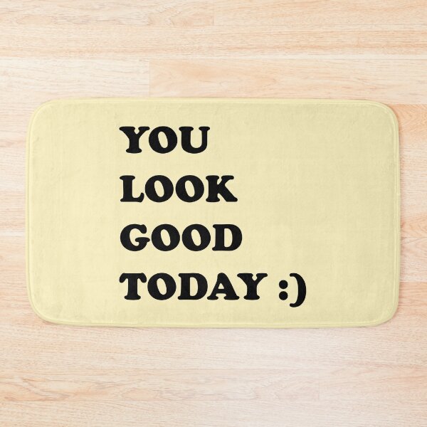 Item preview, You Look Good Today, Nice Garments Bath Mats, masks & Other Stuff designed and sold by Camer90.