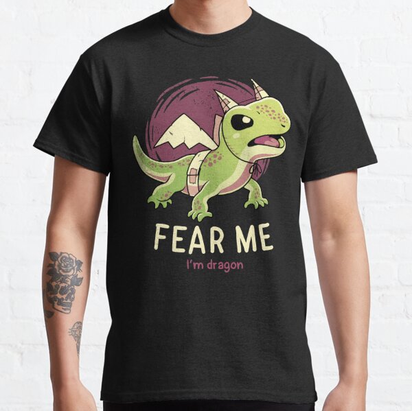 Fear Me Im Dragon // Funny Lizard, Reptile, Motivational Classic T-Shirt