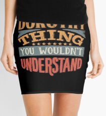 Dorothy Name - Its A Dorothy Thing You Wouldnt Understand - Gift For Dorothy Mini Skirt