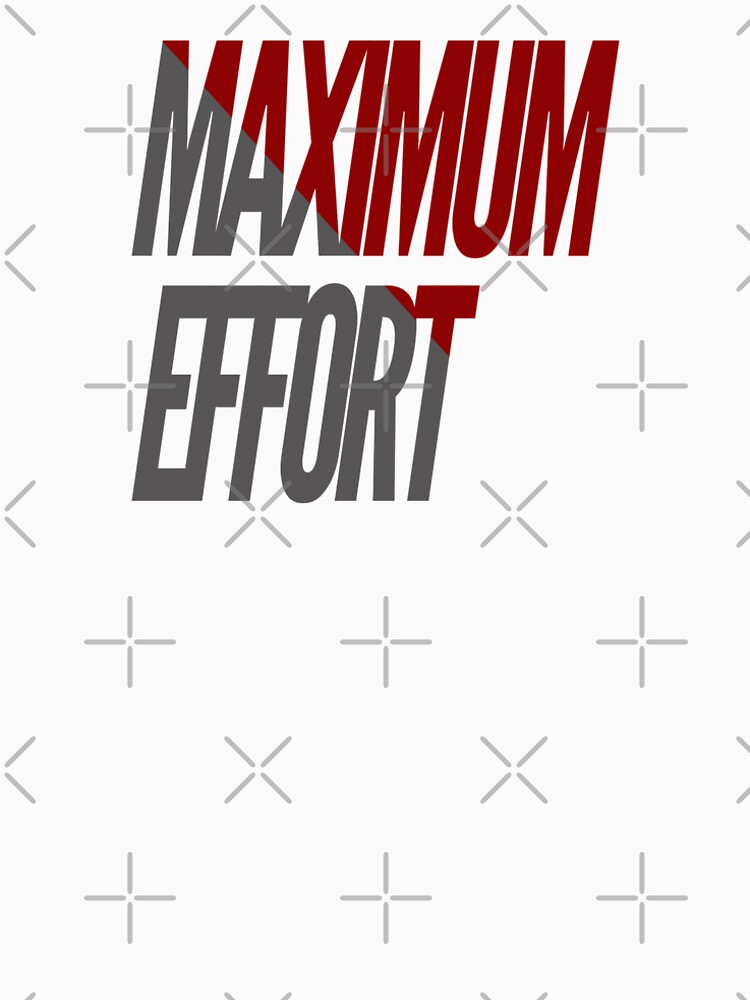 maximum-effort-t-shirt-by-madtoyman-redbubble