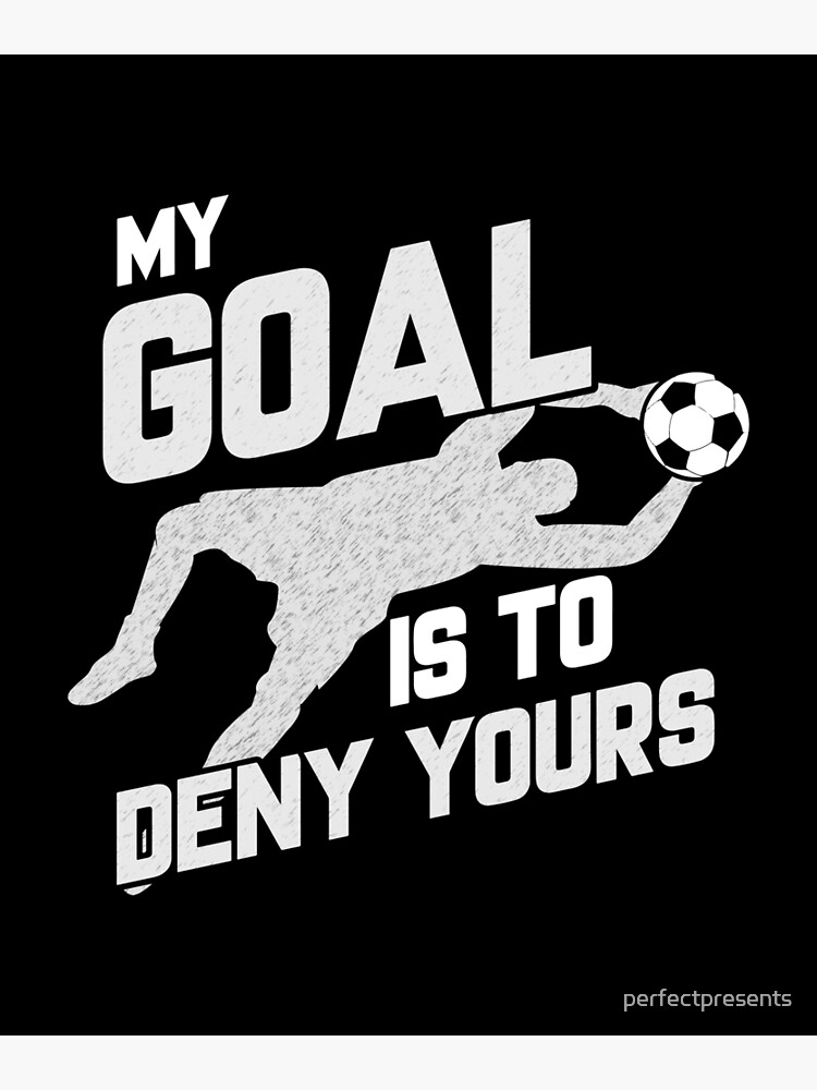 Soccer, football, T Shirt My Goal is to Deny Yours