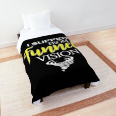 I Suffer From Tunnel Vision Tornado Comforter