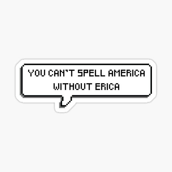 You Can't Spell America Without Erica Sticker