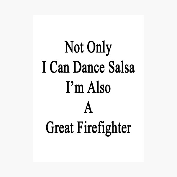 Aperçu de l'œuvre Not Only I Can Dance Salsa I'm Also A Great Firefighter  créée et vendue par supernova23.