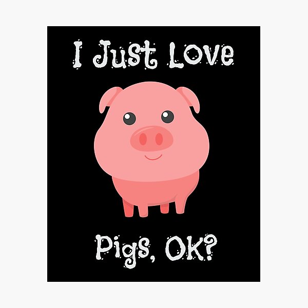 Cute & Funny I Just Love Pigs, OK? Baby Pig Photographic Print