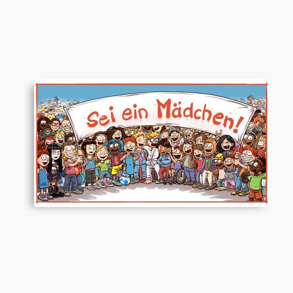 Sei ein Mädchen! Leinwanddruck