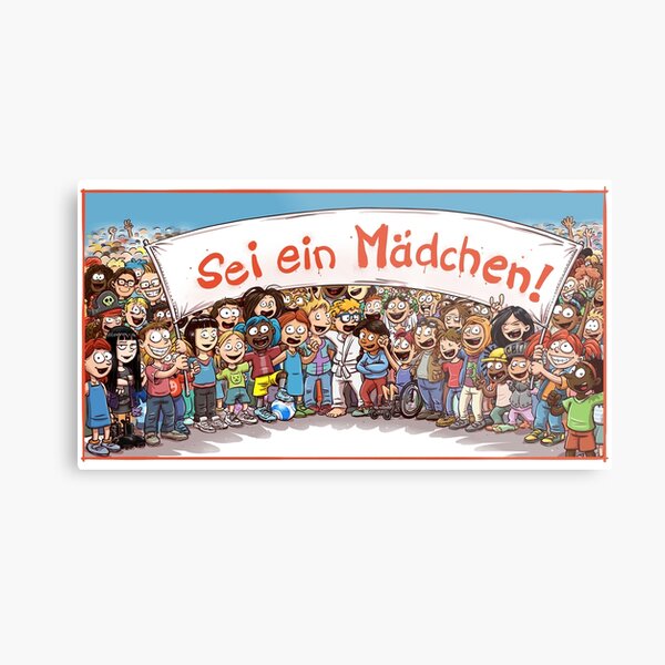 Sei ein Mädchen! Metallbild