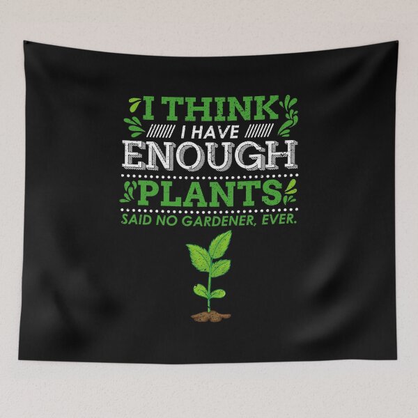 Item preview, Funny Gardening I Think I Have Enough Plants Gardener design designed and sold by woodsgoodsco.