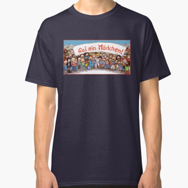 Sei ein Mädchen! Classic T-Shirt