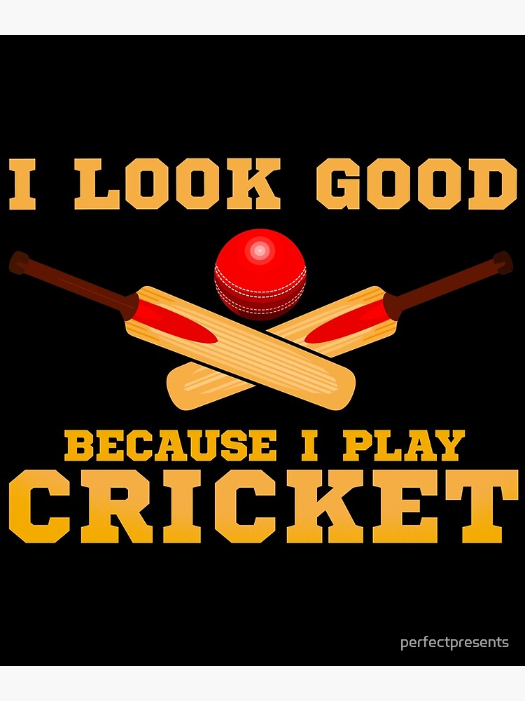 "I Look Good Because I Play Cricket Funny Cricketer" Poster by