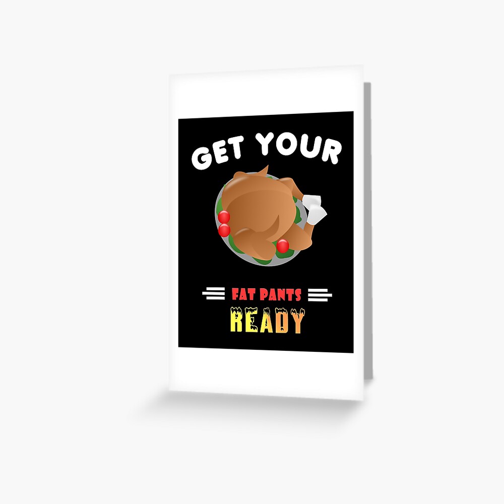 Eat Drink Wear Stretchy Pants Funny Thanksgiving design | Greeting Card