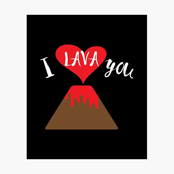 I Lava You Photographic Prints | Redbubble