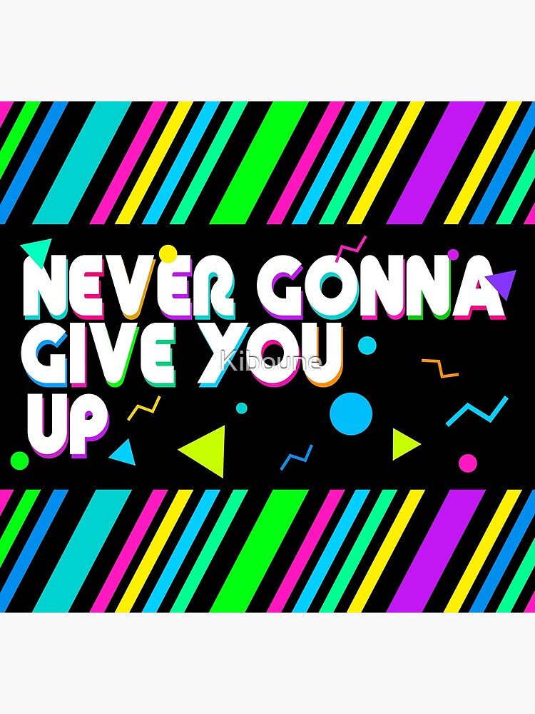 Never Gonna Give You Up Poster For Sale By Kiboune Redbubble 6132
