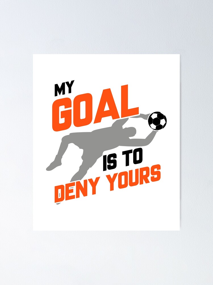 Soccer, football, T Shirt My Goal is to Deny Yours