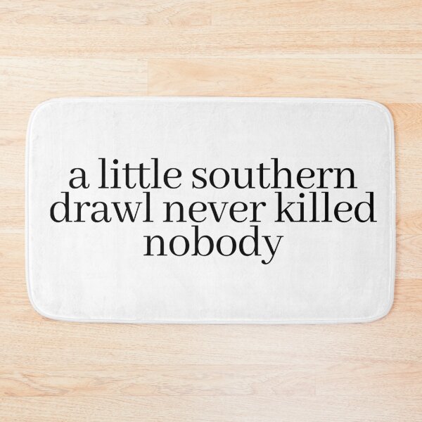 Item preview, a little southern drawl never killed nobody designed and sold by LeighAnne64.