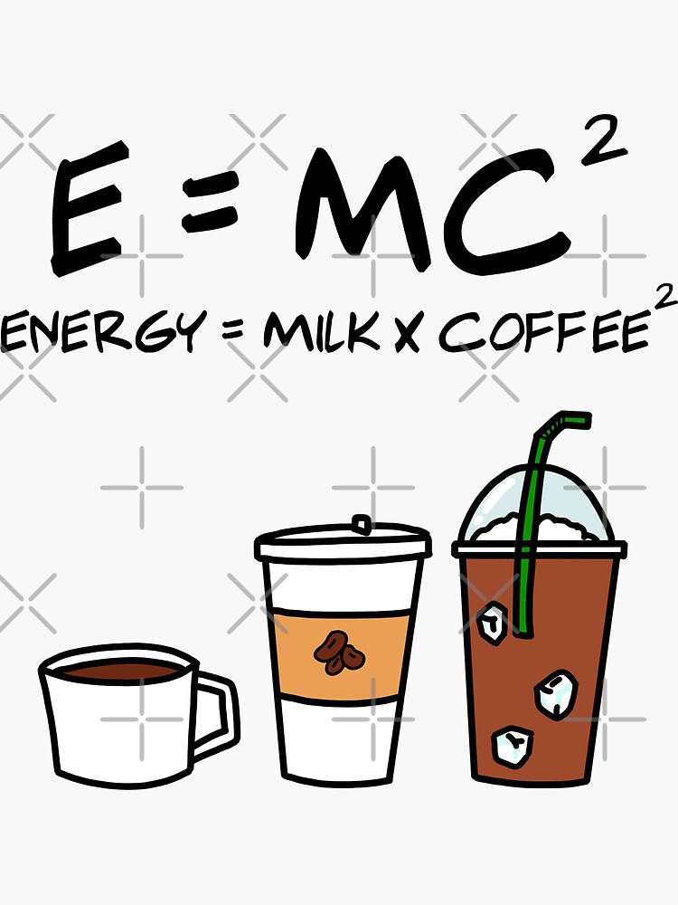 "Coffee Equation, Energy = Milk x Coffee^2" Sticker for Sale by