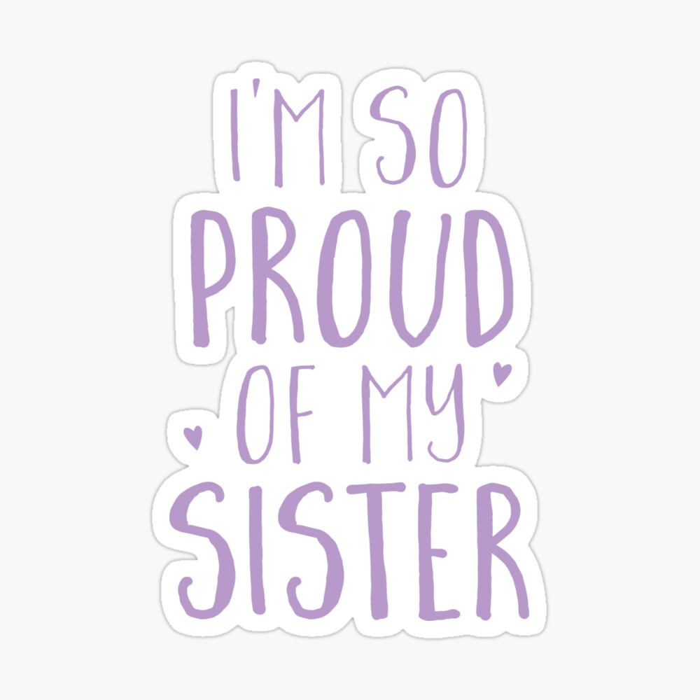 I M So Proud Of My Sister Poster By Rosegardengifts Redbubble