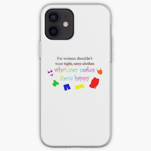 Fat Women Should Wear What Makes Them Happy iPhone Soft Case