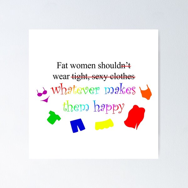 Fat Women Should Wear What Makes Them Happy" Pin for Sale by StephOBrien |  Redbubble