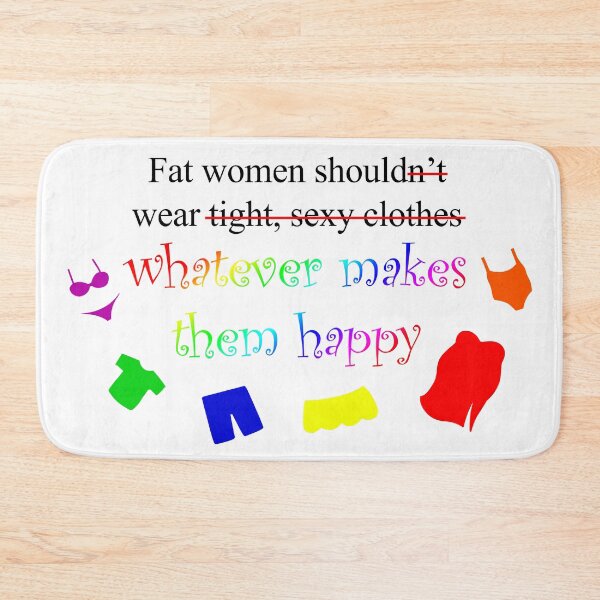 Item preview, Fat Women Should Wear What Makes Them Happy designed and sold by StephOBrien.