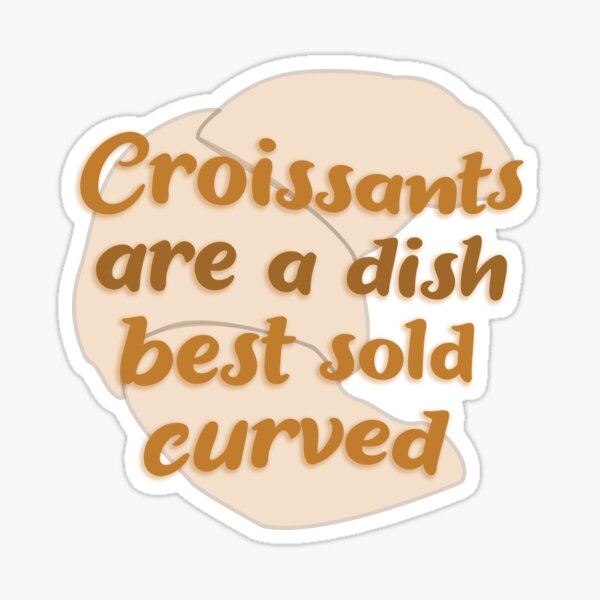 Croissants are a dish best sold curved Sticker