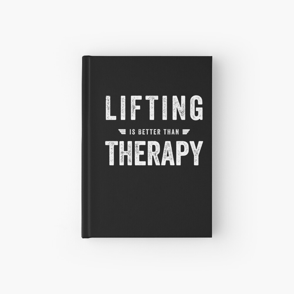 Gym Workout Motivation Saying, Fitness Inspiration - Lifting is Better Than Therapy Hardcover Journal