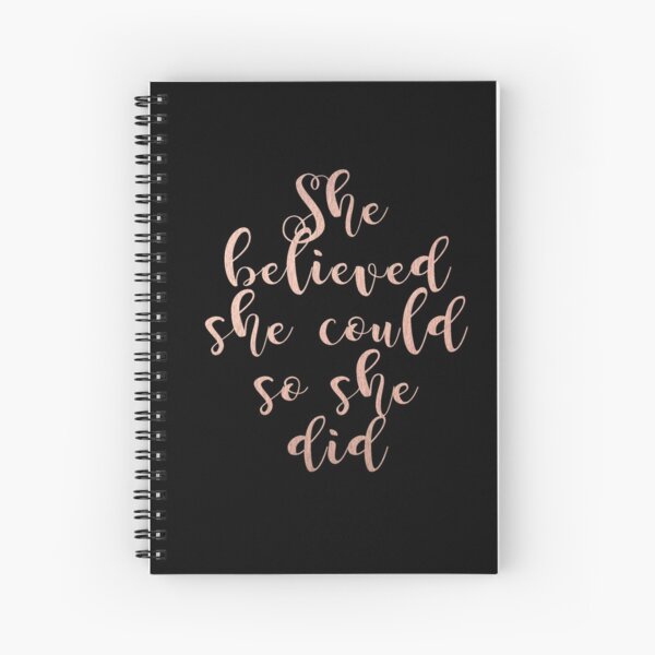 Rose gold she believed Spiral Notebook