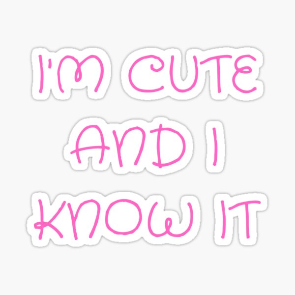 I'm cute and I know it Sticker