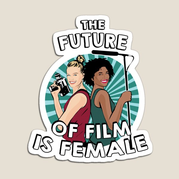The Future of Film is Female Feminist Filmmakers Magnet