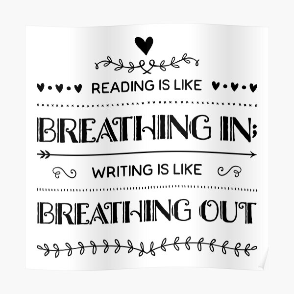 Reading Is Like Breathing In; Writing is Like Breathing Out Poster