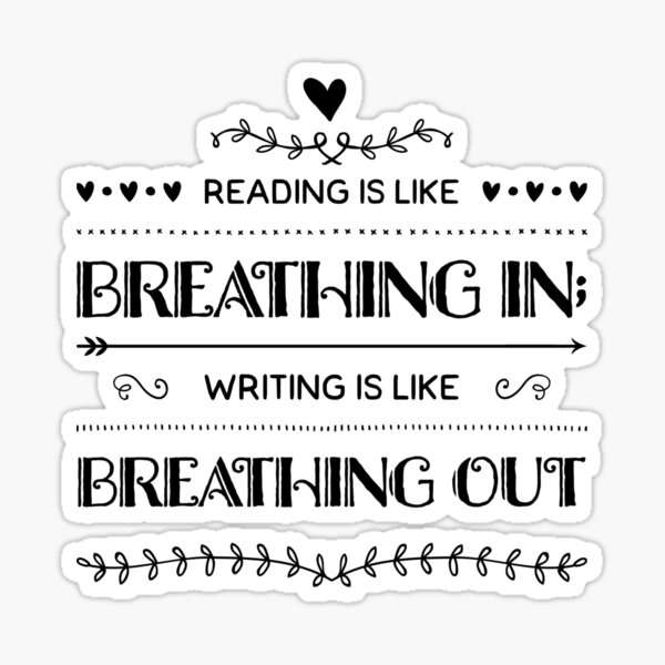 Reading Is Like Breathing In; Writing is Like Breathing Out Sticker