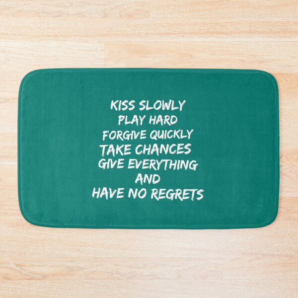 Item preview, Kiss slowly, play hard, forgive quickly, take chances, give everything and have no regrets designed and sold by mstfcntrk.
