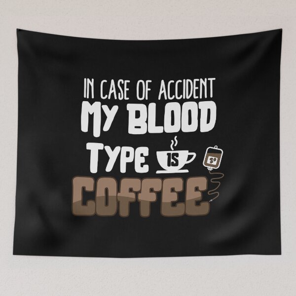 Item preview, In Case Of Accident My Blood Type Is Coffee graphic Caffeine designed and sold by woodsgoodsco.
