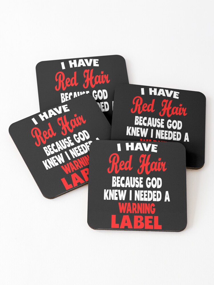 I Have Red Hair Because God Knew I Need A Warning Label - Funny Redhead  Jokes - Cute Redhair Red head Ginger Coasters (Set of 4) for Sale by  clothesy7