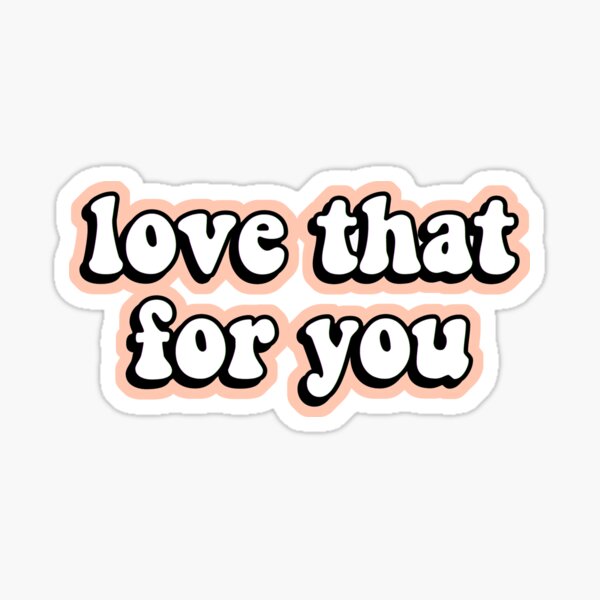 love that for you Sticker